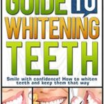 خرید و دانلود نسخه کامل کتاب The Comprehensive Guide To Whitening Teeth: Smile with confidence! How to whiten teeth safely and keep them that way (Tooth Whitening, How To Whiten Teeth, … Teeth Health, Bright Smile, Oral Hygiene)