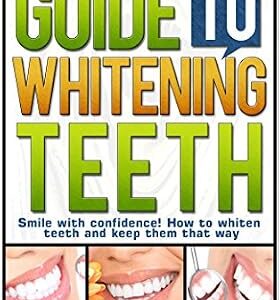 خرید و دانلود نسخه کامل کتاب The Comprehensive Guide To Whitening Teeth: Smile with confidence! How to whiten teeth safely and keep them that way (Tooth Whitening, How To Whiten Teeth, … Teeth Health, Bright Smile, Oral Hygiene)