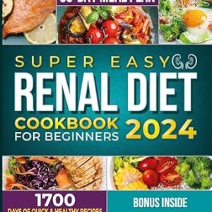 خرید و دانلود نسخه کامل کتاب Super Easy Renal Diet cookbook for beginners: 1700 Days of Quick & Healthy Recipes to Manage Kidney Health – Low Sodium, Low Potassium, and Low Phosphorus Meals with Easy 30-Day Meal Plan