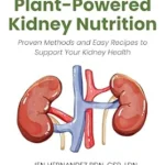 خرید و دانلود نسخه کامل کتاب Plant-Powered Kidney Nutrition: Proven Methods and Easy Recipes to Support Your Kidney Health