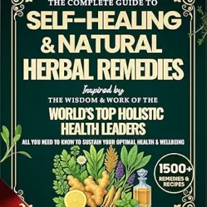 خرید و دانلود نسخه کامل کتاب The Complete Guide to Self-Healing & Natural Herbal Remedies, Inspired by the Wisdom & Work of the World’s Top Holistic Health Leaders: All You Need to Know to Sustain Your Optimal Health & Wellbeing