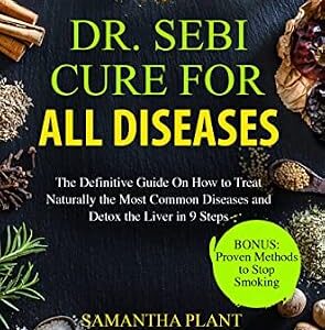 خرید و دانلود نسخه کامل کتاب Dr. Sebi Cure for all Diseases: The Definitive Guide On How to Treat Naturally the Most Common Diseases and Detox the Liver in 9 Steps
