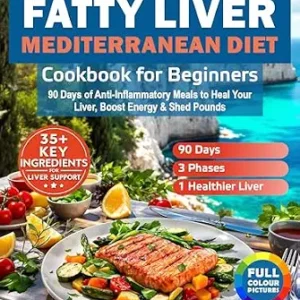 خرید و دانلود نسخه کامل کتاب Quick & Easy Fatty Liver Mediterranean Diet Cookbook for Beginners: 90 Days of Anti-Inflammatory Meals to Heal Your Liver, Boost Energy & Shed Pounds