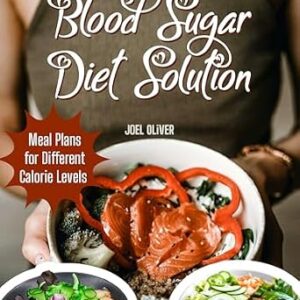 خرید و دانلود نسخه کامل کتاب Blood Sugar Diet Solution: Blood Sugar Diet Solution: A Comprehensive Guide to Stabilizing Blood Sugar, Managing Weight, and Boosting Energy with Balanced, Diabetes-Friendly Nutrition