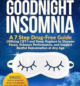 خرید و دانلود نسخه کامل کتاب Hello Sleep Goodnight Insomnia: A 7-Step Drug-Free Guide Utilizing CBT-I and Sleep Hygiene to Sharpen Focus, Enhance Performance, and Support Restful Rejuvenation at Any Age