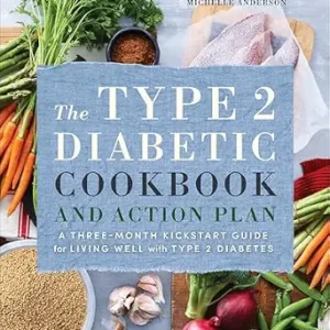 خرید و دانلود نسخه کامل کتاب The Type 2 Diabetic Cookbook and Action Plan: A Three-Month Kickstart Guide for Living Well with Type 2 Diabetes