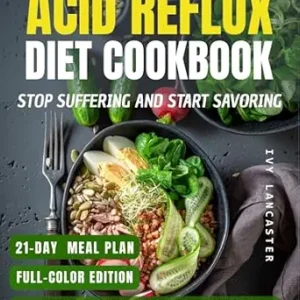 خرید و دانلود نسخه کامل کتاب The 21-Day Acid Reflux Diet Cookbook: Relieve Acid Reflux, GERD & LPR with Easy Recipes & a 21-Day Anti-Inflammatory Meal Plan. Includes a Grocery List, … Remedies & Wellness Rituals for Every Meal)