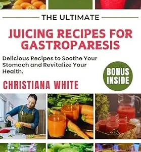 خرید و دانلود نسخه کامل کتاب THE ULTIMATE JUICING RECIPES FOR GASTROPARESIS: Delicious Recipes to Soothe Your Stomach and Revitalize Your Health.