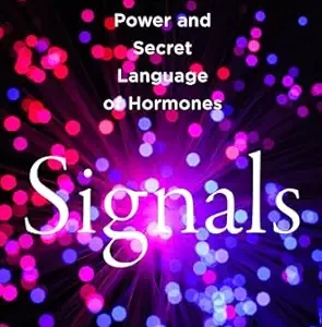 خرید و دانلود نسخه کامل کتاب Signals: The Hidden Power and Secret Language of Hormones – A Scientific Guide to Understanding How the Body Talks to Itself