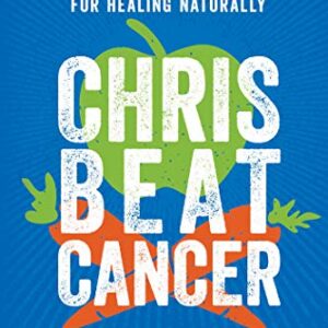 خرید و دانلود نسخه کامل کتاب Chris Beat Cancer: A Comprehensive Plan for Healing Naturally Kindle Edition