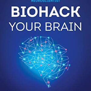 خرید و دانلود نسخه کامل کتاب Biohack Your Brain: How to Boost Cognitive Health, Performance & Power Kindle Edition