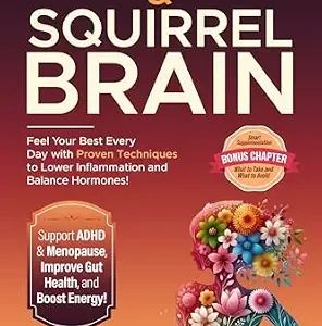 خرید و دانلود نسخه کامل کتاب Hot Flashes & Squirrel Brain: Feel Your Best Every Day with Proven Techniques to Lower Inflammation, Balance Hormones, Support ADHD & Menopause, Improve Gut Health, and Boost Energy!