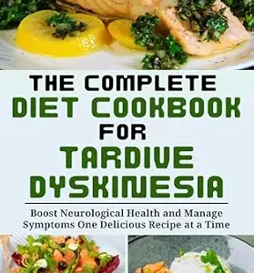 خرید و دانلود نسخه کامل کتاب The Complete Diet Cookbook for Tardive Dyskinesia: Boost Neurological Health and Manage Symptoms One Delicious Recipe at a Time