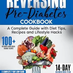 خرید و دانلود نسخه کامل کتاب Reversing Pre-Diabetes: A Complete Guide with Diet Tips, Recipes, and Lifestyle Hacks