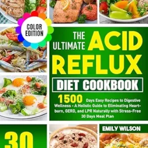 خرید و دانلود نسخه کامل کتاب The Ultimate Acid Reflux Diet Cookbook: 1500 Days Easy Recipes to Digestive Wellness – A Holistic Guide to Eliminating Heartburn, GERD, and LPR Naturally with Stress-Free 30 Days Meal Plan