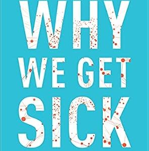 خرید و دانلود نسخه کامل کتاب Why We Get Sick: The Hidden Epidemic at the Root of Most Chronic Disease–and How to Fight It