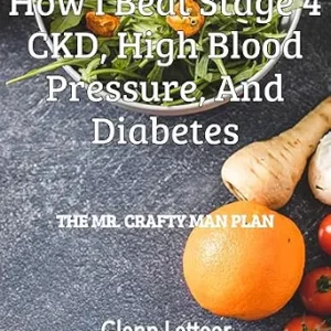خرید و دانلود نسخه کامل کتاب How I Beat Stage 4 CKD, High Blood Pressure, and Diabetes : The Mr. Crafty Man Plan
