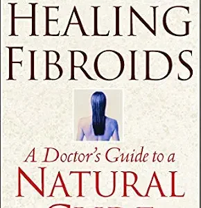 خرید و دانلود نسخه کامل کتاب Healing Fibroids: A Doctor’s Guide to a Natural Cure