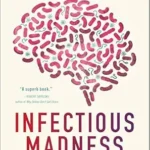 خرید و دانلود نسخه کامل کتاب Infectious Madness: The Surprising Science of How We “Catch” Mental Illness