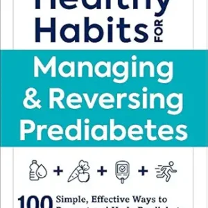 خرید و دانلود نسخه کامل کتاب Healthy Habits for Managing & Reversing Prediabetes: 100 Simple, Effective Ways to Prevent and Undo Prediabetes (Healthy Habits Series)