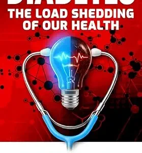 خرید و دانلود نسخه کامل کتاب Diabetes – The Load Shedding of our Health: The Book Every Family Needs to Prevent a Diabetes Blackout