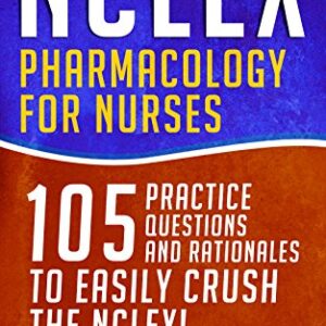 خرید و دانلود نسخه کامل کتاب NCLEX: Pharmacology for Nurses: 105 Nursing Practice Questions & Rationales to EASILY Crush the NCLEX! (Nursing Review Questions and RN Content Guide, … Career Trainer Exam Prep Book 10) Kindle Edition