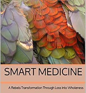 خرید و دانلود نسخه کامل کتاب Smart Medicine: A Rebels Transformation Through Loss into Wholeness (Smart Medicine 1.0 Book 1)