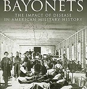 خرید و دانلود نسخه کامل کتاب Bacteria and Bayonets: The Impact of Disease in American Military History