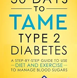 خرید و دانلود نسخه کامل کتاب 30 Days to Tame Type 2 Diabetes: A step-by-step guide to use diet and exercise to manage blood sugars
