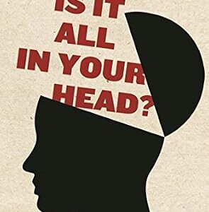 خرید و دانلود نسخه کامل کتاب Is It All in Your Head?: True Stories of Imaginary Illness