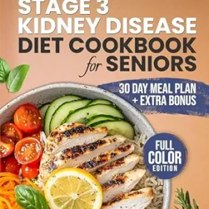 خرید و دانلود نسخه کامل کتاب The Easy and Tasty Stage 3 Kidney Disease Diet Cookbook for Seniors: Kidney-Friendly Meals Made Simple with a Renal Diet for Seniors to Manage CKD Through … Meal Plan (Healthy Cookbooks For Seniors)