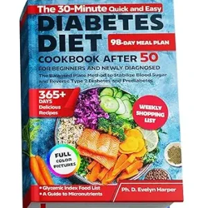 خرید و دانلود نسخه کامل کتاب The 30-Minute Quick and Easy Diabetes Diet Cookbook After 50 for Beginners and Newly Diagnosed: The Balanced Plate Method to Stabilize Blood Sugar and Reverse Type 2 Diabetes and Prediabetes