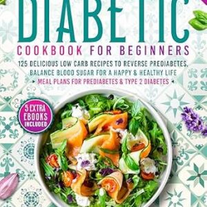 خرید و دانلود نسخه کامل کتاب The 5 Ingredients Diabetic Cookbook for Beginners: 125 Delicious Low Carb Recipes to Reverse Prediabetes, Balance Blood Sugar For A Happy & Healthy Life. … 5 Ingredients Cookbooks for Beginners 1)