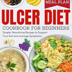 خرید و دانلود نسخه کامل کتاب The Ulcer Diet Cookbook for Beginners: Simple, nourishing recipes to support your gut and manage symptoms