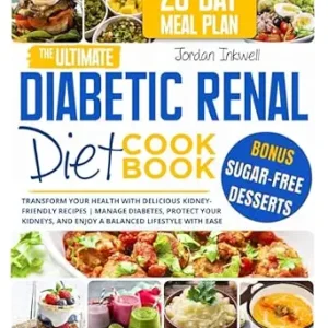 خرید و دانلود نسخه کامل کتاب The Ultimate Diabetic Renal Diet Cookbook: Transform Your Health with Delicious Kidney-Friendly Recipes | Manage Diabetes, Protect Your Kidneys, and Enjoy a Balanced Lifestyle with Ease