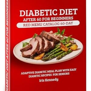 خرید و دانلود نسخه کامل کتاب Diabetic Diet After 60 for Beginners: Red Menu Catalog: 60-Day Adaptive Meal Plan for Diabetics with Simple Recipes for Seniors