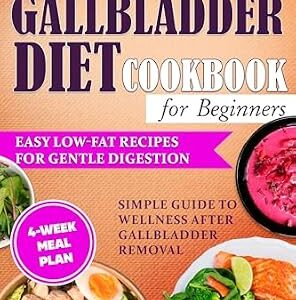 خرید و دانلود نسخه کامل کتاب No Gallbladder Diet Cookbook for Beginners: Easy Low-Fat Recipes for Gentle Digestion. Simple Guide to Wellness After Gallbladder Removal with a 4-Week Meal Plan