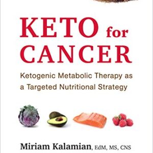 خرید و دانلود نسخه کامل کتاب Keto for Cancer: Ketogenic Metabolic Therapy as a Targeted Nutritional Strategy Kindle Edition