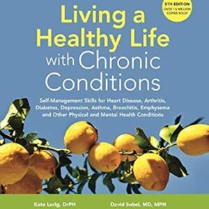 خرید و دانلود نسخه کامل کتاب Living a Healthy Life with Chronic Conditions: Self-Management Skills for Heart Disease, Arthritis, Diabetes, Depression, Asthma, Bronchitis, Emphysema and Other Physical and Mental Health Conditions