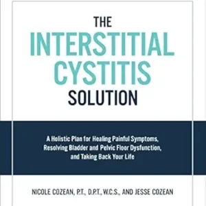 خرید و دانلود نسخه کامل کتاب The Interstitial Cystitis Solution: A Holistic Plan for Healing Painful Symptoms, Resolving Bladder and Pelvic Floor Dysfunction, and Taking Back Your Life