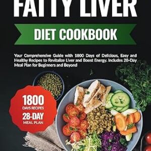 خرید و دانلود نسخه کامل کتاب Fatty Liver Diet Cookbook: Your Comprehensive Guide with 1800 Days of Delicious, Easy and Healthy Recipes to Revitalize Liver and Boost Energy. Includes … (Quick & Easy, Healthy Diet Recipes Books)