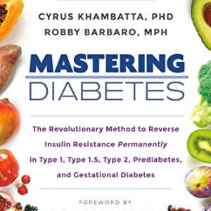 خرید و دانلود نسخه کامل کتاب Mastering Diabetes: The Revolutionary Method to Reverse Insulin Resistance Permanently in Type 1, Type 1.5, Type 2, Prediabetes, and Gestational Diabetes Kindle Edition