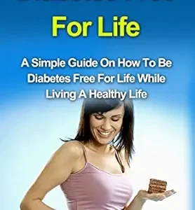خرید و دانلود نسخه کامل کتاب Diabetes Free For Life: A Simple Guide On How To Be Diabetes Free For Life While Living A Healthy Life. (Diabetes Book Series 1)