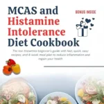 خرید و دانلود نسخه کامل کتاب MCAS and Histamine Intolerance Diet Cookbook: The low-histamine beginner’s guide with fast, quick, easy recipes, and 4-week meal plan to reduce inflammation and regain your health