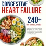 خرید و دانلود نسخه کامل کتاب Living well with Congestive Heart Failure Cookbook: Delicious and nutritious low sodium, low fat, and low cholesterol recipes designed to help lower blood pressure and manage fluid retention