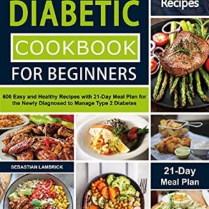 خرید و دانلود نسخه کامل کتاب The Complete Diabetic Cookbook for Beginners: 600 Easy and Healthy Recipes with 21-Day Meal Plan for the Newly Diagnosed to Manage Type 2 Diabetes Kindle Edition