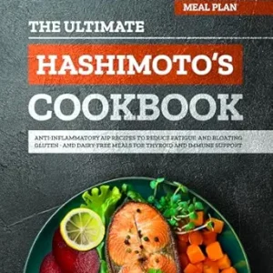 خرید و دانلود نسخه کامل کتاب The Ultimate Hashimoto’s Cookbook: 200+ Anti-Inflammatory AIP Recipes and a 4-Week Meal Plan to Reduce Fatigue and Bloating — Gluten- and Dairy-Free Meals for Thyroid and Immune Support