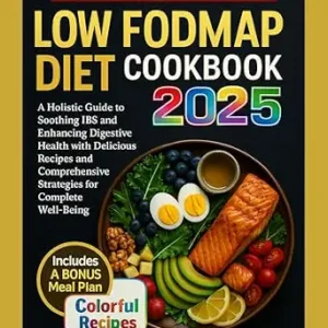 خرید و دانلود نسخه کامل کتاب Super Healthy Low FODMAP Diet Cookbook 2025: A holistic Guide to Soothing IBS and Enhancing Digestive Health with Delicious Recipes and comprehensive Strategies for Complete Well-Being