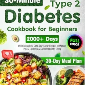 خرید و دانلود نسخه کامل کتاب Type 2 Diabetes Cookbook for Beginners: 2000+ Days of Super Easy & Delicious 30-Minute Low-Carb, Low-Sugar Recipes | 30-Day Meal Plan to Manage Type 2 Diabetes & Support Healthy Living