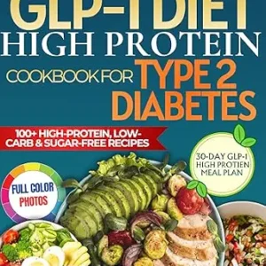 خرید و دانلود نسخه کامل کتاب GLP-1 Diet High Protein Cookbook For Type 2 Diabetes: 101 High-Protein, Low-Carb & Sugar-Free Recipes to Support GLP-1 Medications, Stabilize Blood Sugar, Protect Muscle, and Lose Weight Safely